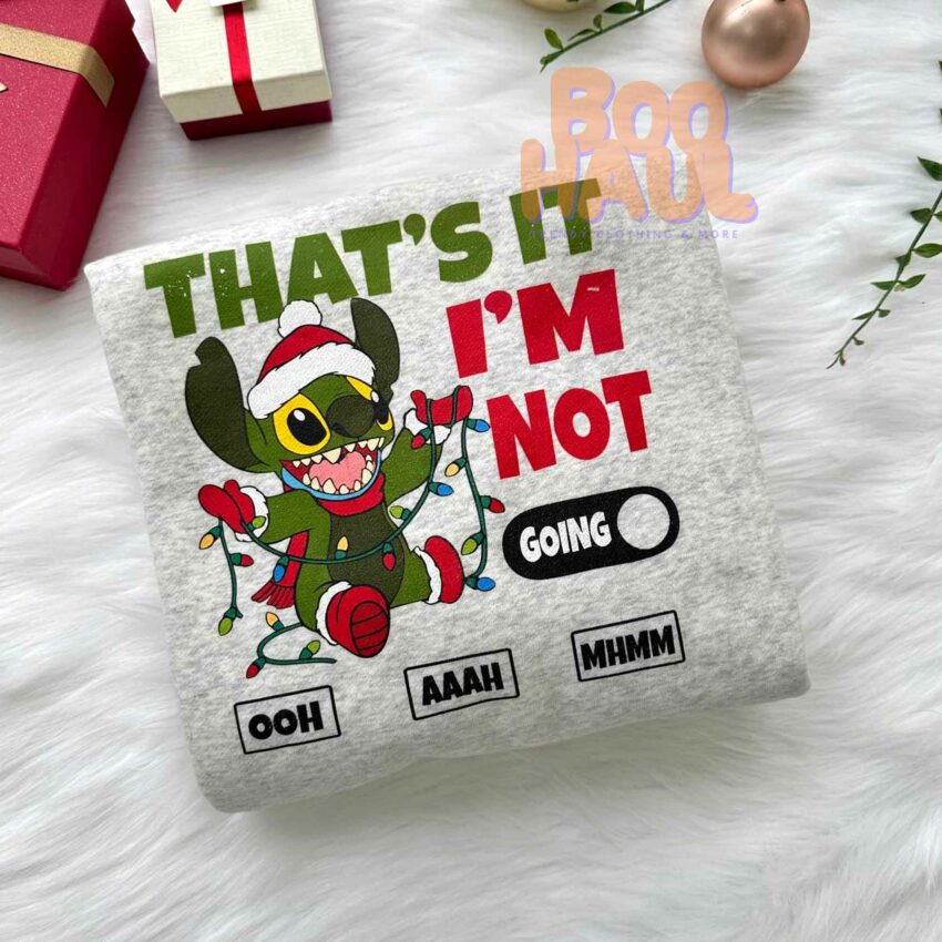 Stitch Grinch That’s It I’m Not Going Christmas Sweatshirt