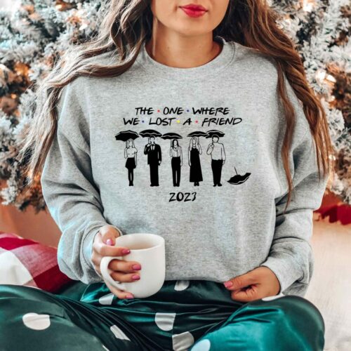 FRIENDS The one Where we Lost a Friend Sweatshirt