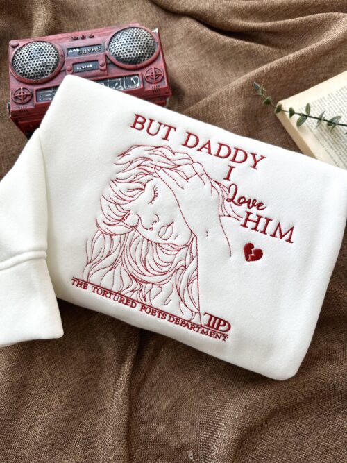 Taylor Swift But Daddy I love him song Embroidery Sweatshirt