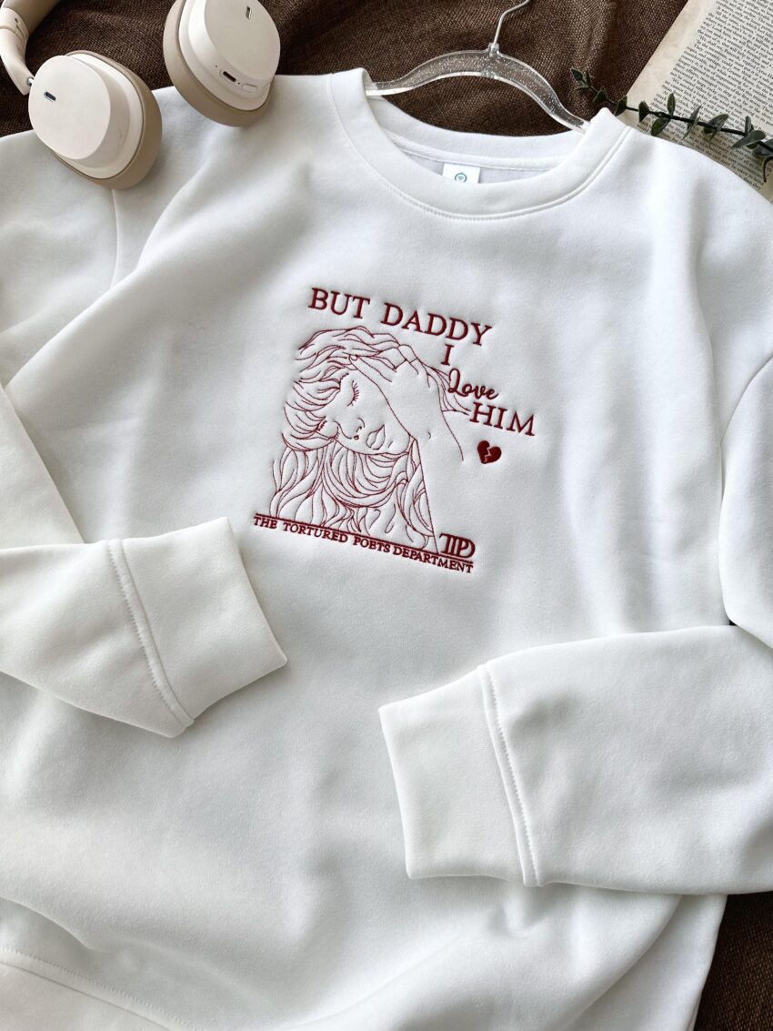 Taylor Swift But Daddy I love him song Embroidery Sweatshirt