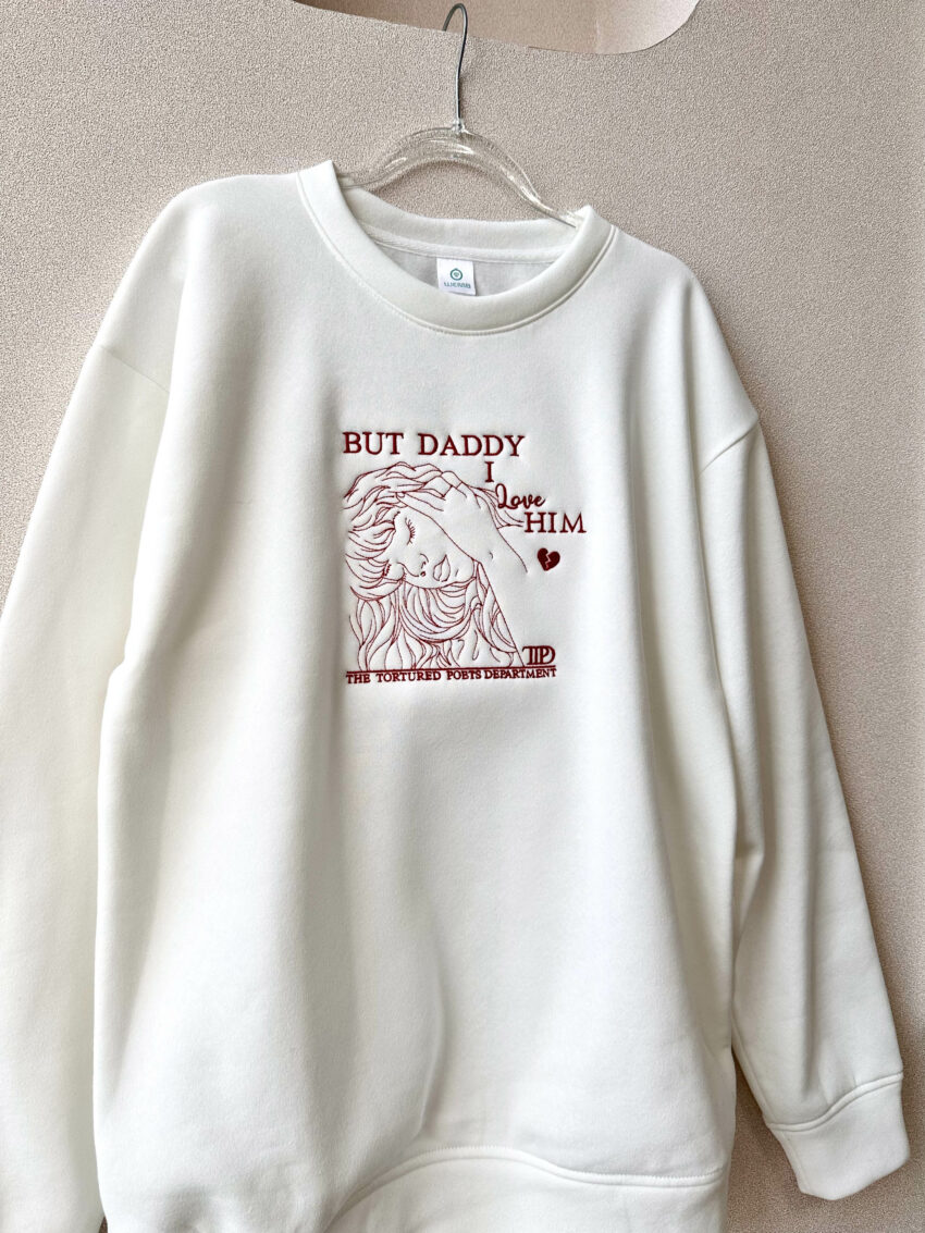 Taylor Swift But Daddy I love him song Embroidery Sweatshirt