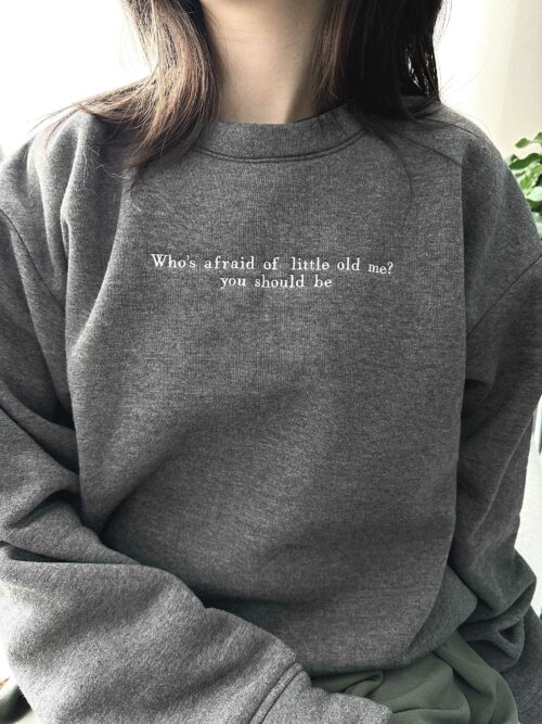 Taylor Swift Who’s afraid of little old me? – Embroidery Sweatshirt