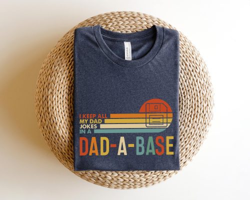 Funny Dad Shirt – I Keep All My Dad Jokes In A Dad-a-base – Father’s Day Favorite