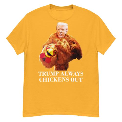 Political Protest Shirt – Trump Always Chickens Out & Anti MAGA Tee