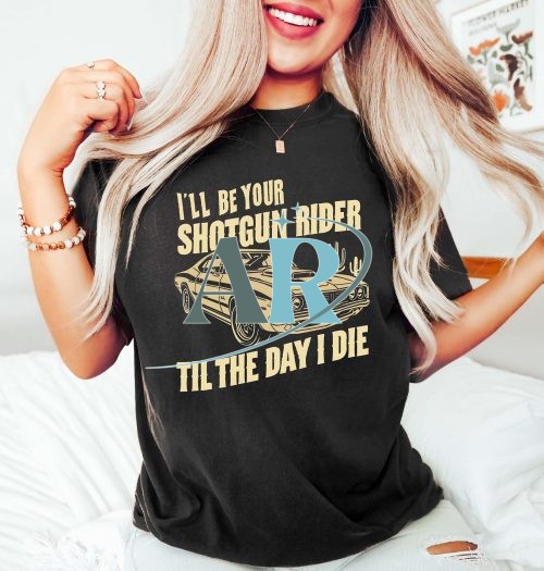 I’ll Be Your Shotgun Rider Till the Day I Die Shirt – Country Music & Western Cowboy Tee