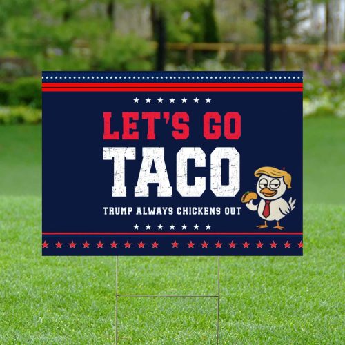 Let’s Go Taco Trump Always Chickens Out Protest Yard Sign – Resist Hate & Anti-Trump