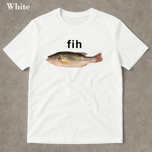 Fih Fish Meme Shirt: Stupid & Funny Meme Shirt, Brain Rot Gag Gift